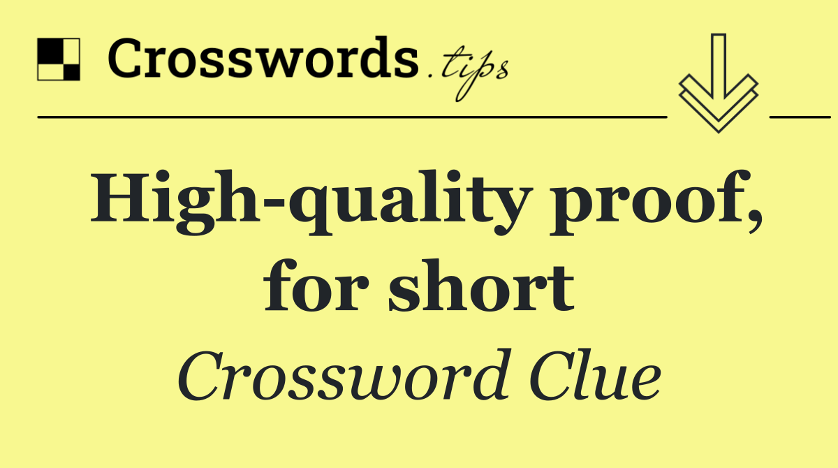 High quality proof, for short