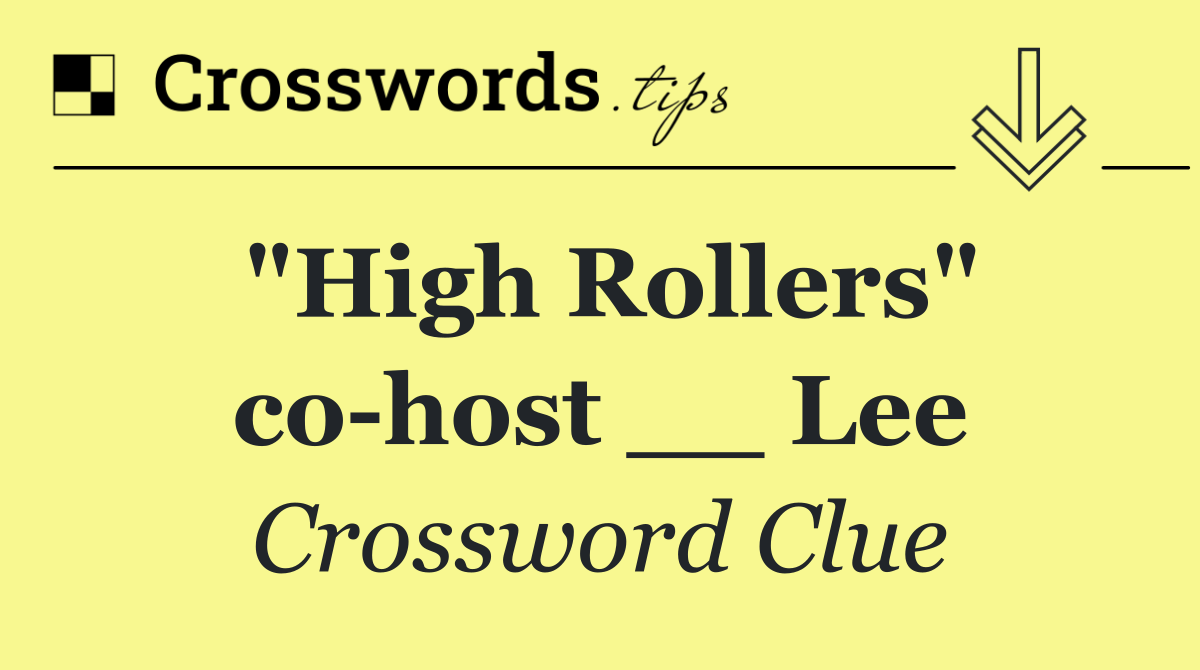 "High Rollers" co host __ Lee