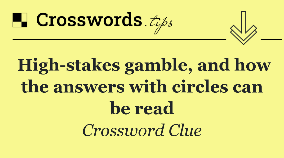 High stakes gamble, and how the answers with circles can be read