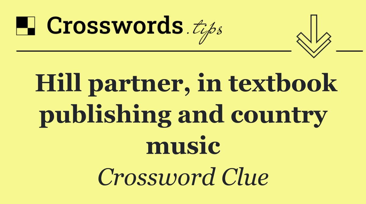 Hill partner, in textbook publishing and country music