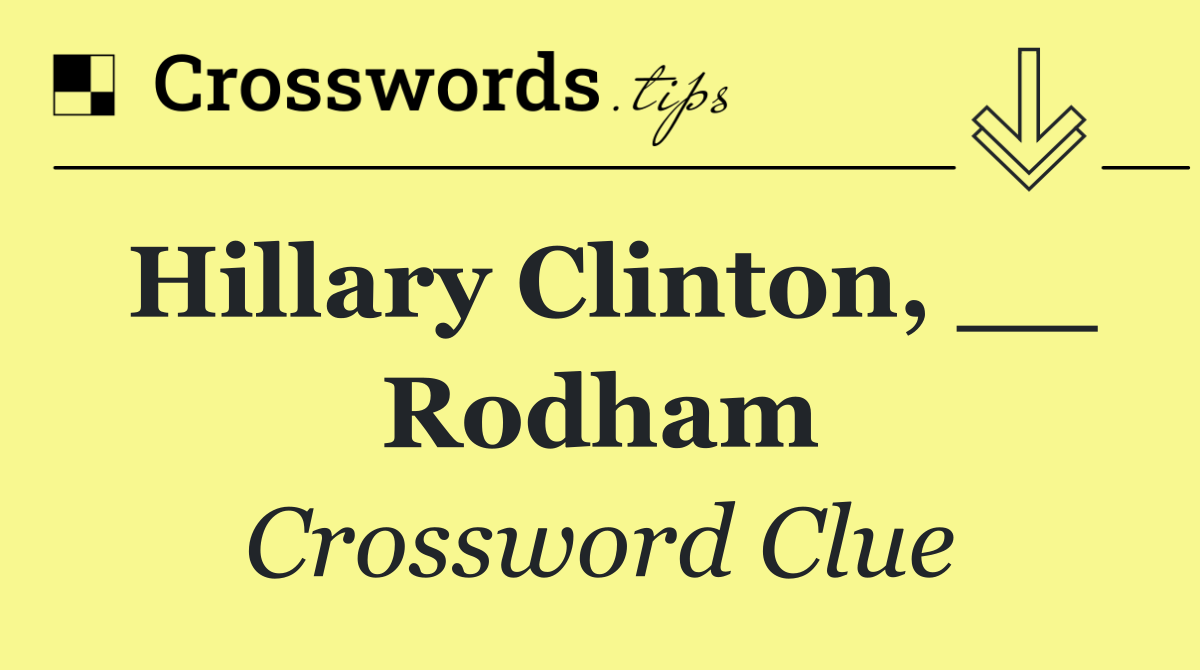 Hillary Clinton, __ Rodham