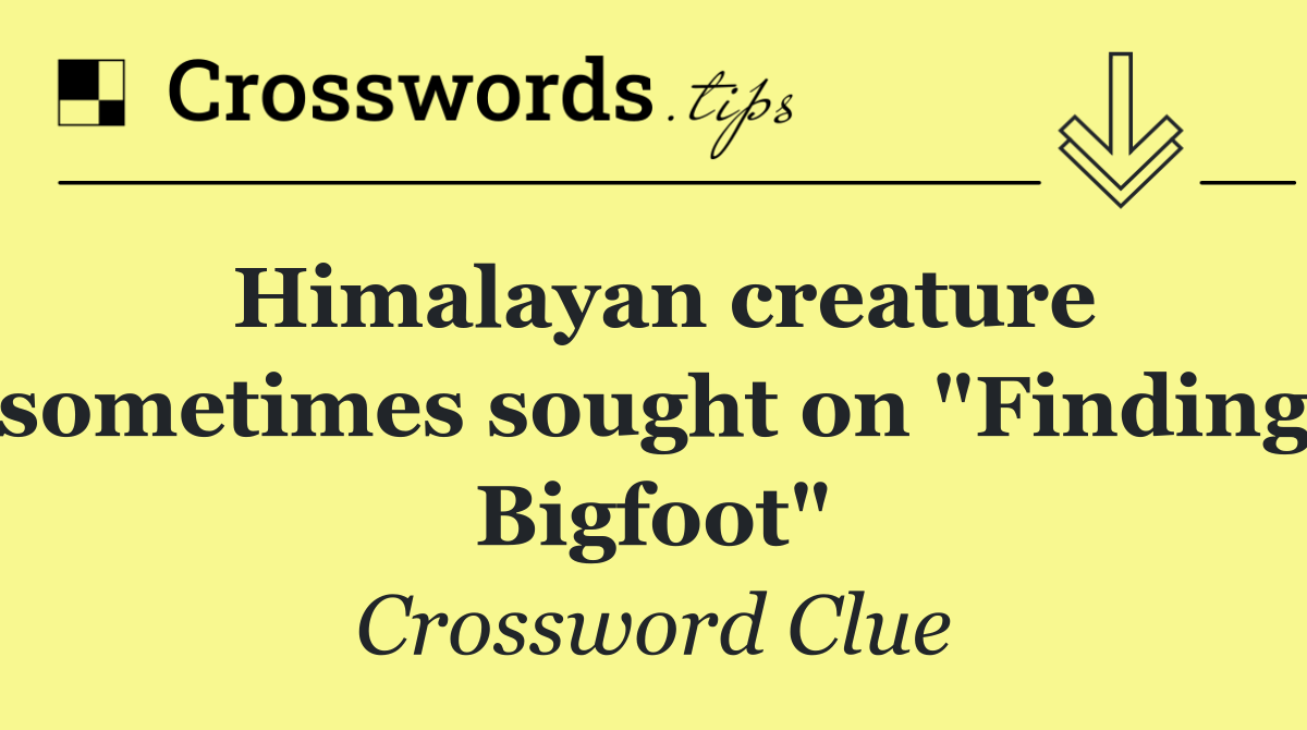 Himalayan creature sometimes sought on "Finding Bigfoot"