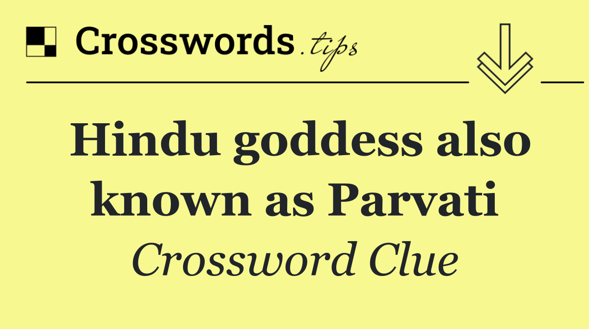 Hindu goddess also known as Parvati