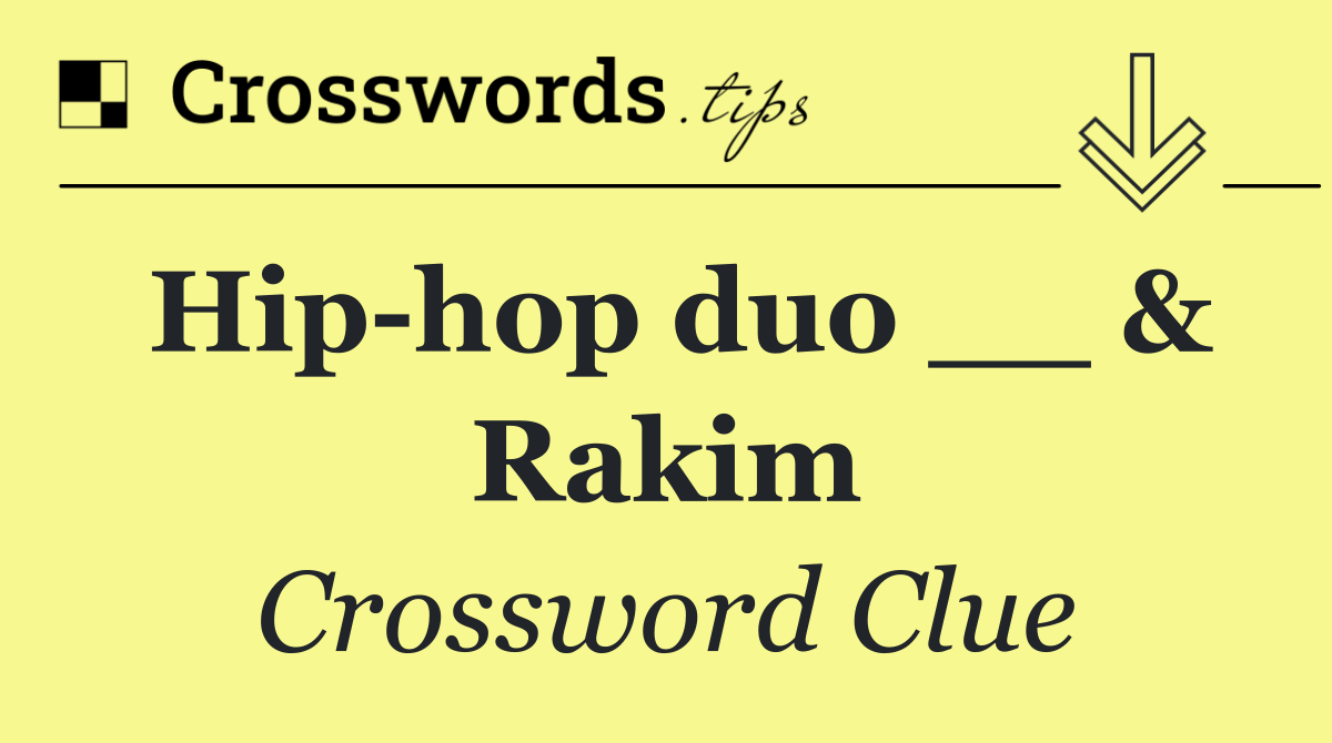 Hip hop duo __ & Rakim