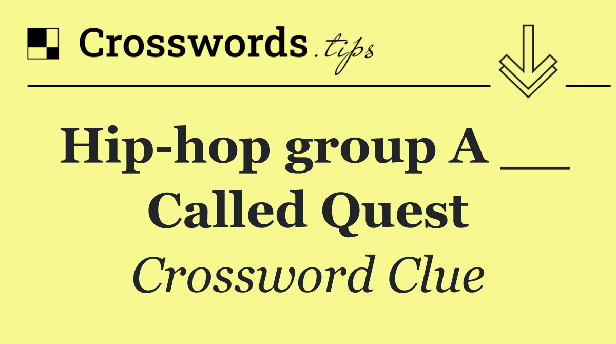 Hip hop group A __ Called Quest