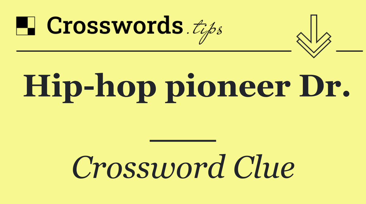 Hip hop pioneer Dr. ___