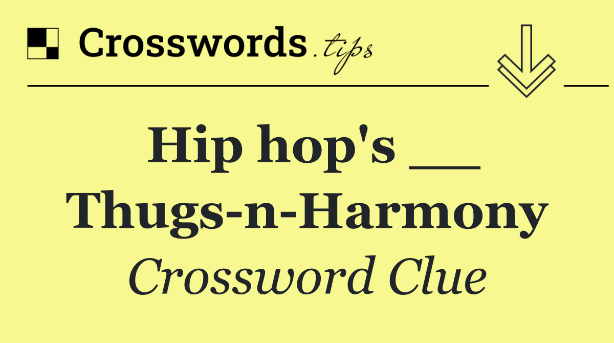 Hip hop's __ Thugs n Harmony