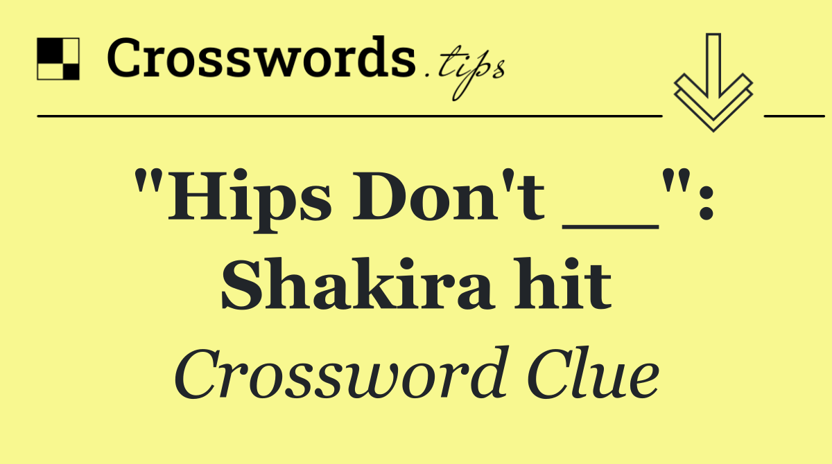 "Hips Don't __": Shakira hit