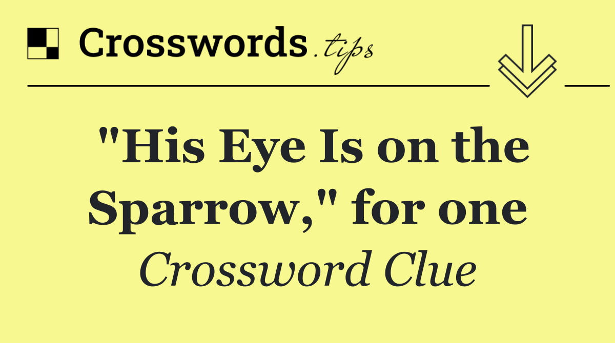 "His Eye Is on the Sparrow," for one