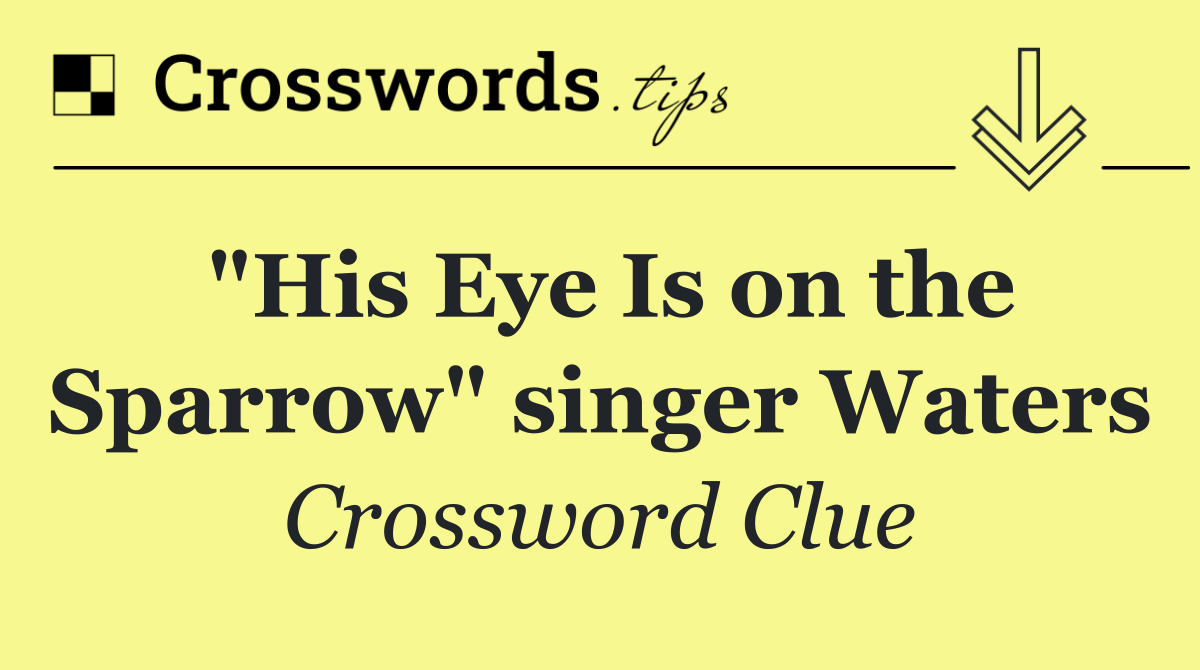 "His Eye Is on the Sparrow" singer Waters