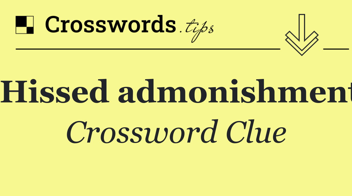 Hissed admonishment