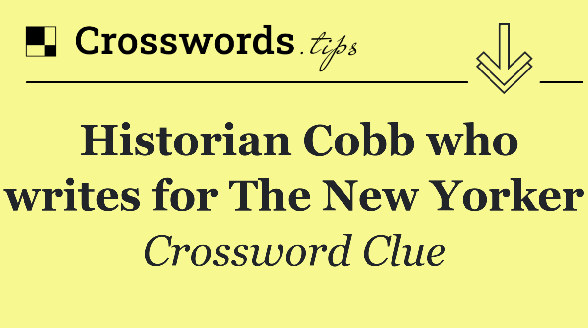 Historian Cobb who writes for The New Yorker