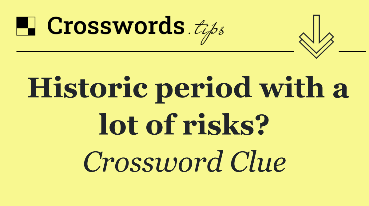 Historic period with a lot of risks?