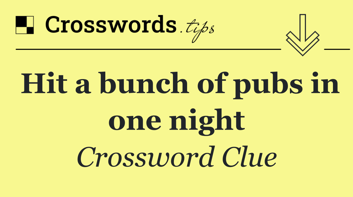 Hit a bunch of pubs in one night