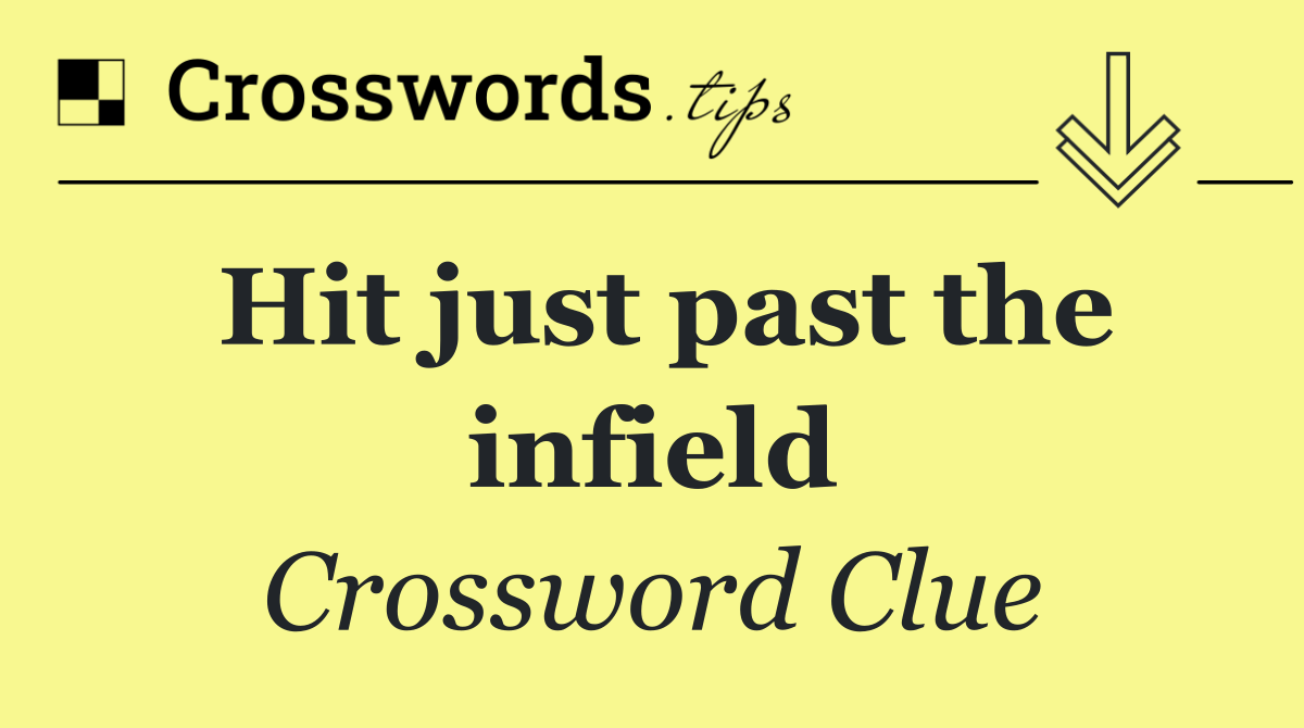 Hit just past the infield
