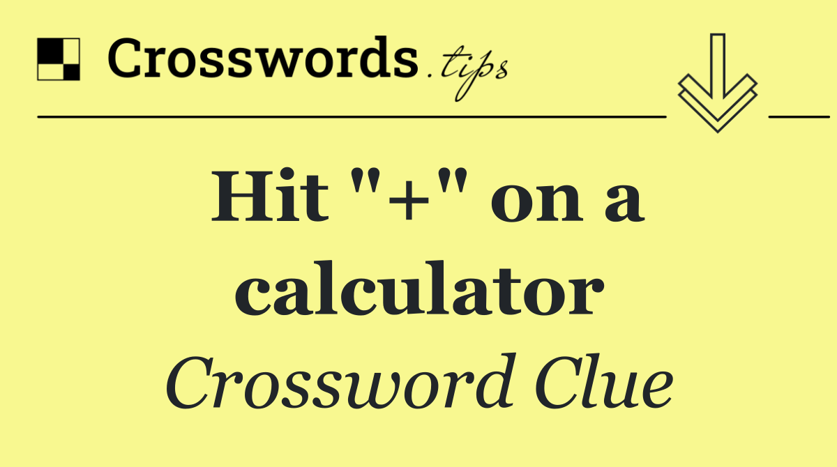 Hit "+" on a calculator
