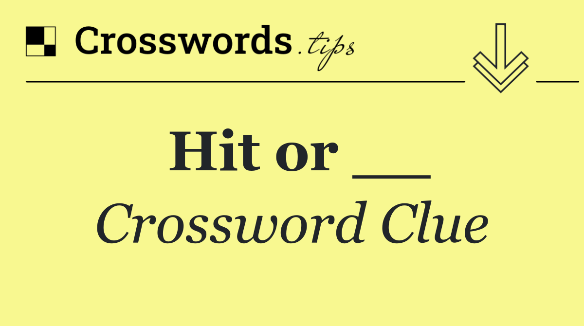 Hit or __