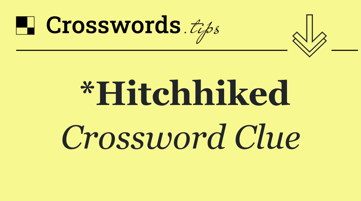 *Hitchhiked