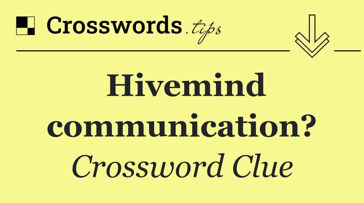 Hivemind communication?