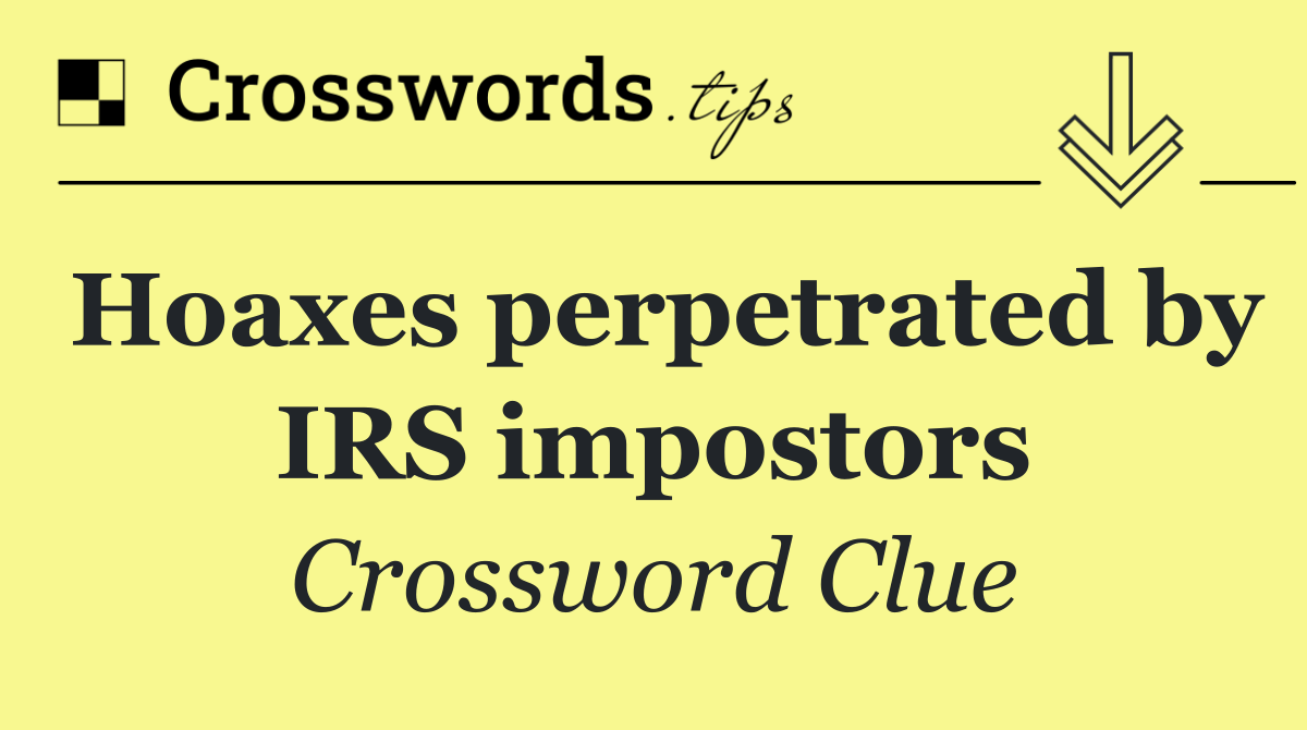 Hoaxes perpetrated by IRS impostors