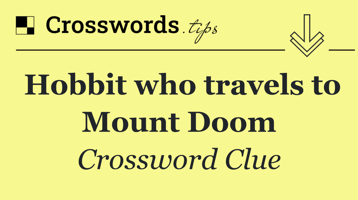 Hobbit who travels to Mount Doom