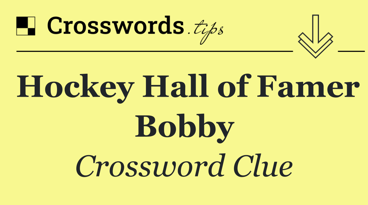 Hockey Hall of Famer Bobby