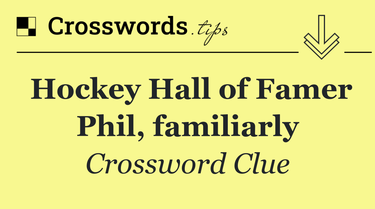 Hockey Hall of Famer Phil, familiarly