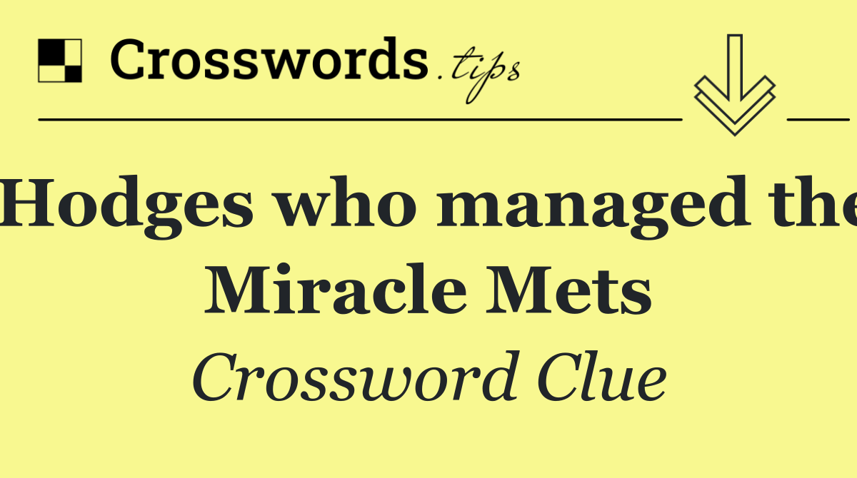 Hodges who managed the Miracle Mets