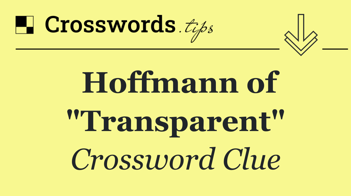 Hoffmann of "Transparent"