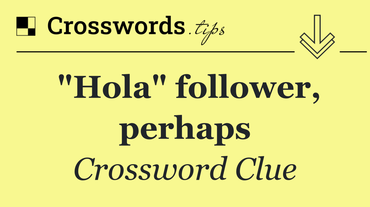 "Hola" follower, perhaps