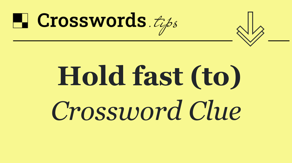 Hold fast (to)