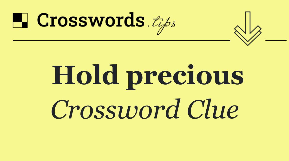 Hold precious