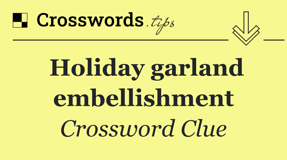 Holiday garland embellishment