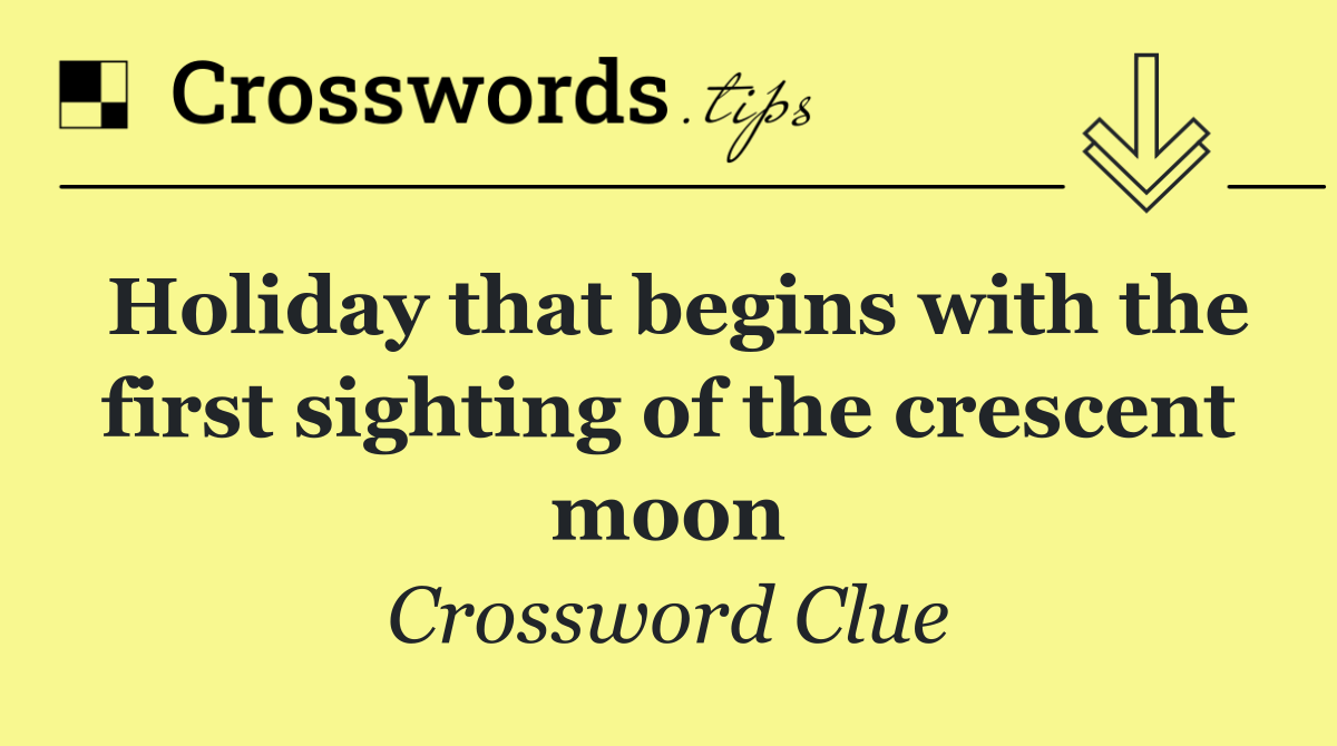 Holiday that begins with the first sighting of the crescent moon