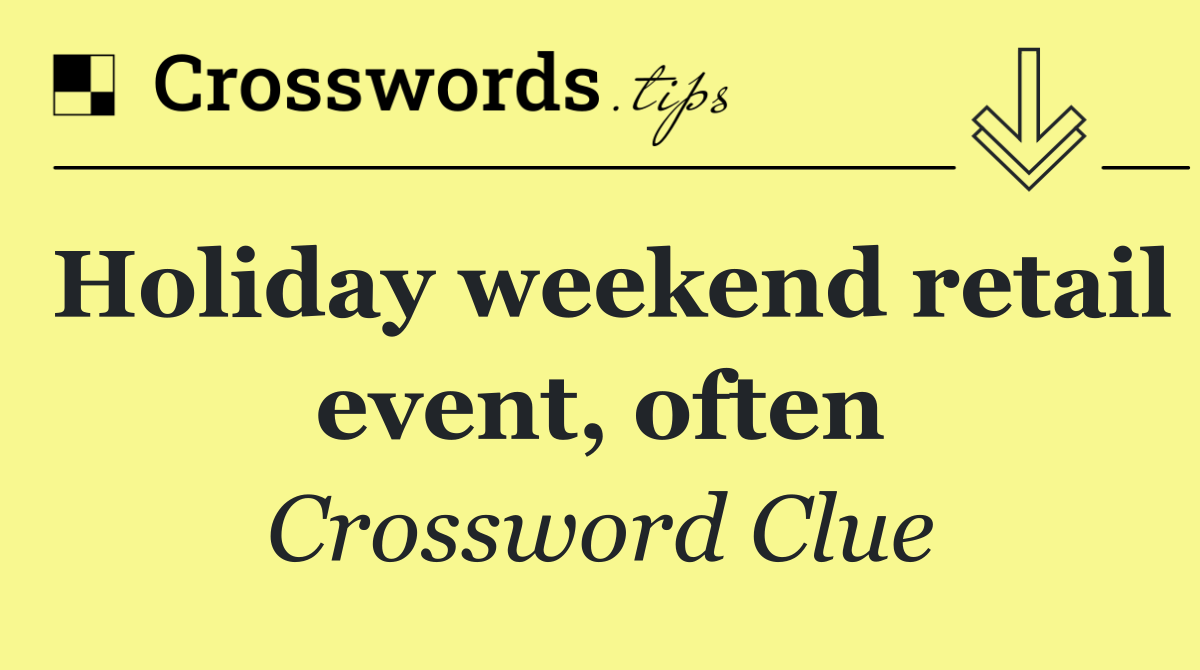 Holiday weekend retail event, often