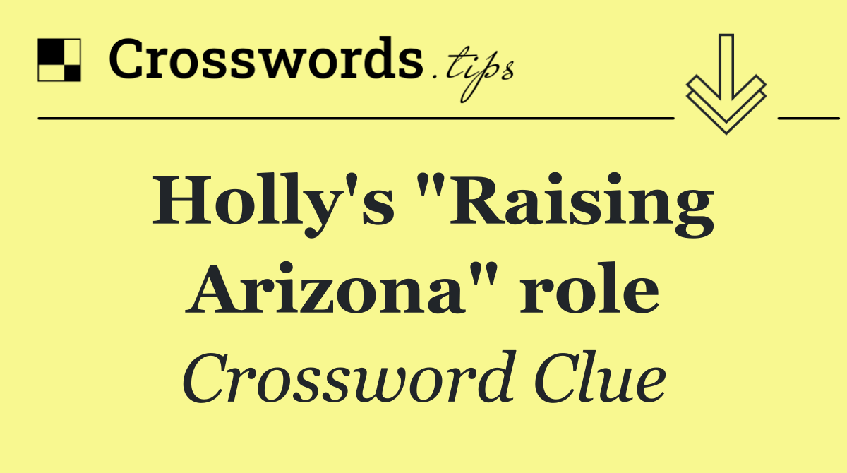Holly's "Raising Arizona" role