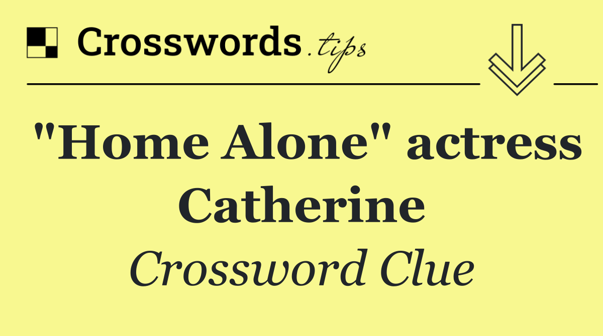 "Home Alone" actress Catherine