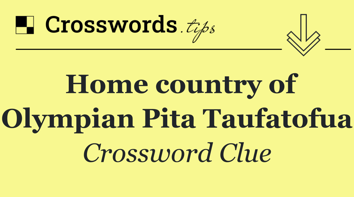 Home country of Olympian Pita Taufatofua