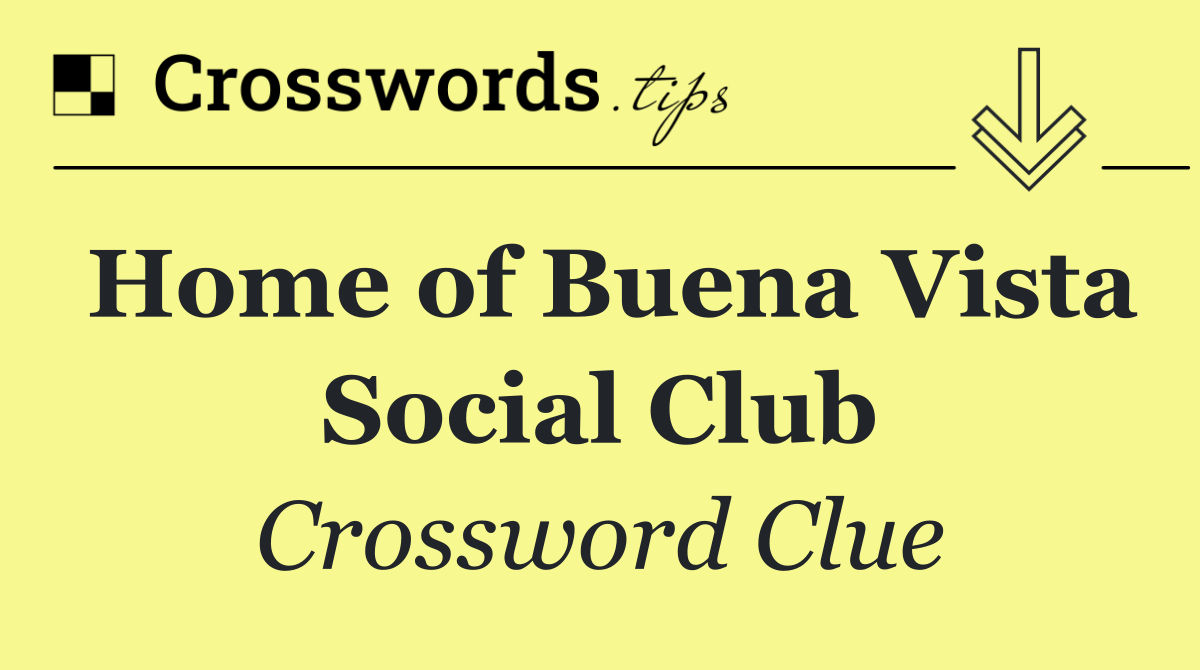 Home of Buena Vista Social Club