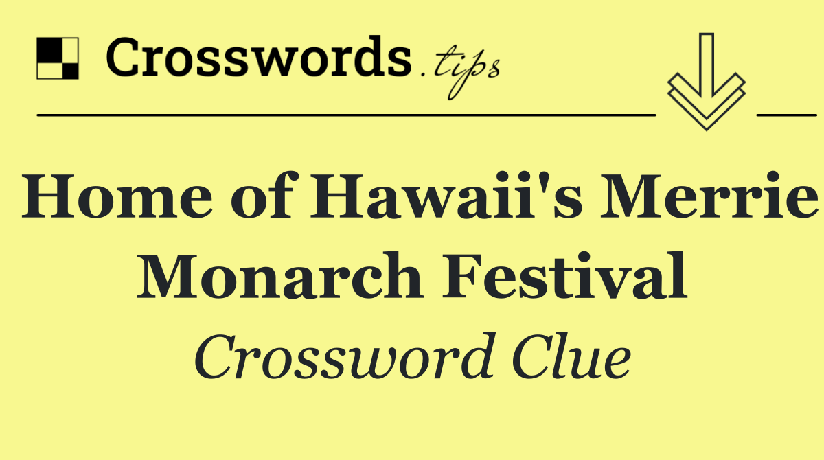 Home of Hawaii's Merrie Monarch Festival