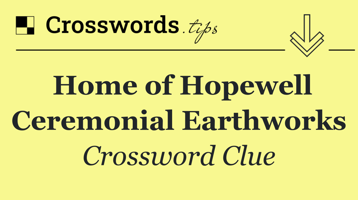 Home of Hopewell Ceremonial Earthworks
