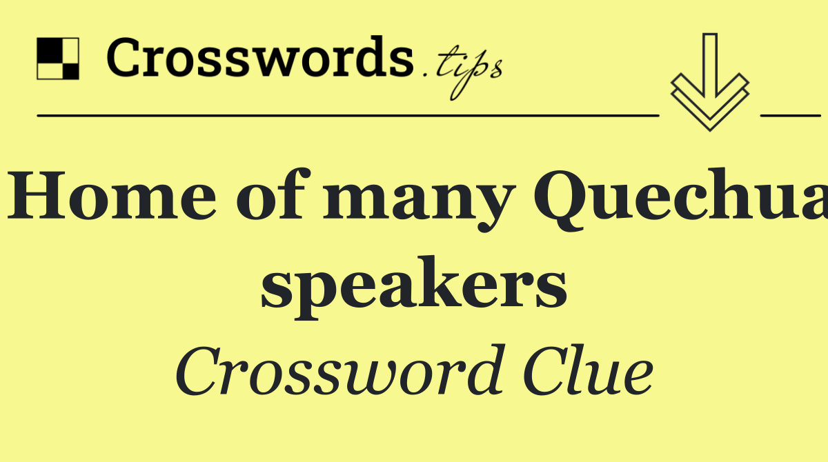 Home of many Quechua speakers