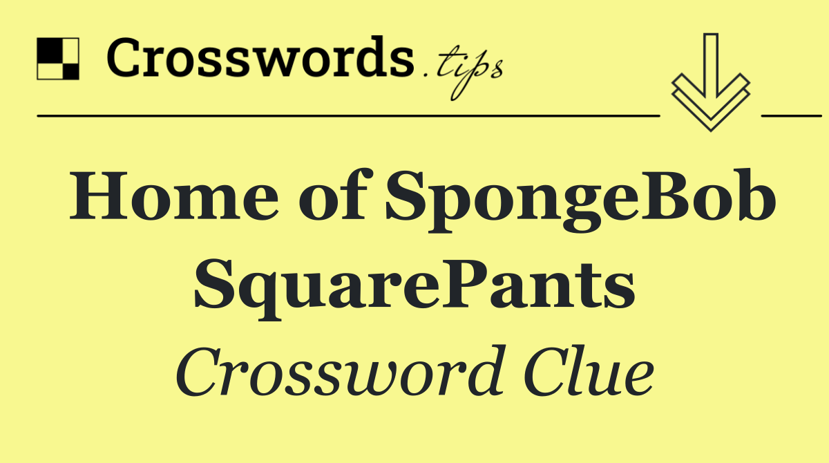 Home of SpongeBob SquarePants