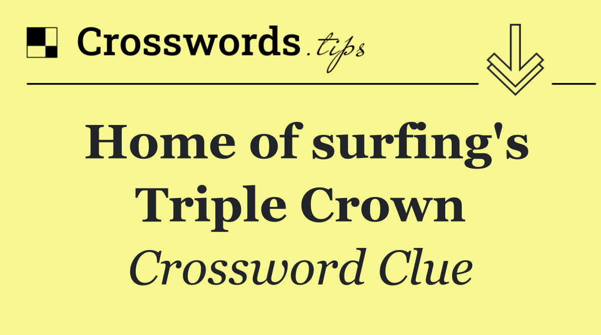 Home of surfing's Triple Crown
