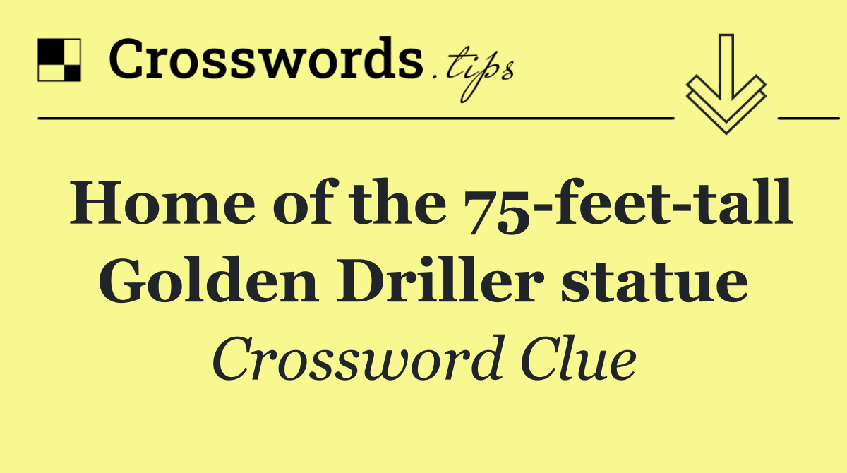 Home of the 75 feet tall Golden Driller statue