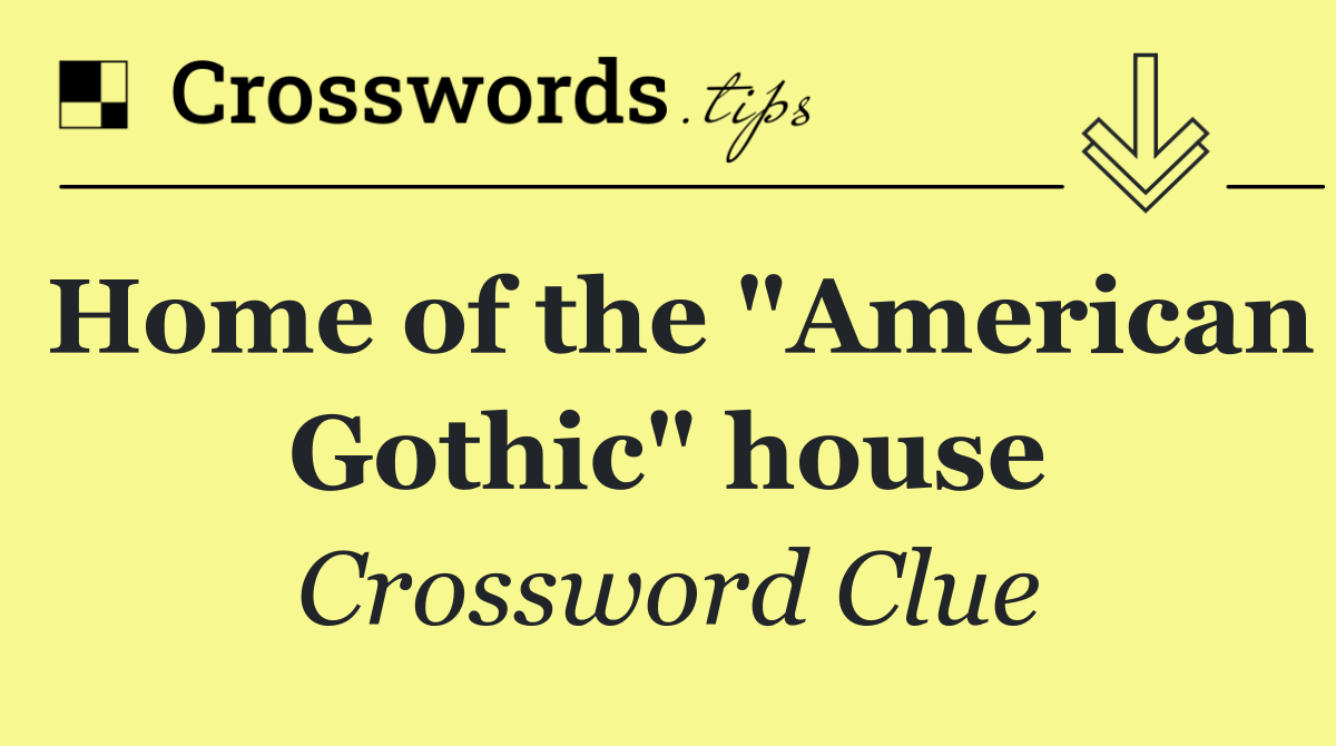 Home of the "American Gothic" house