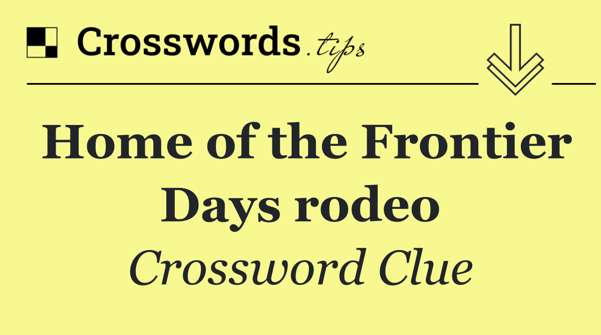 Home of the Frontier Days rodeo