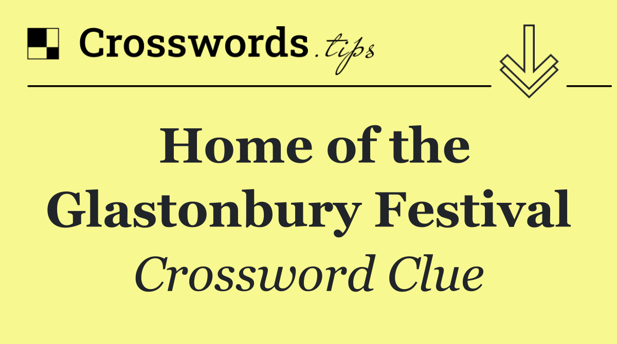 Home of the Glastonbury Festival