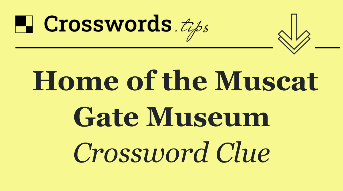 Home of the Muscat Gate Museum