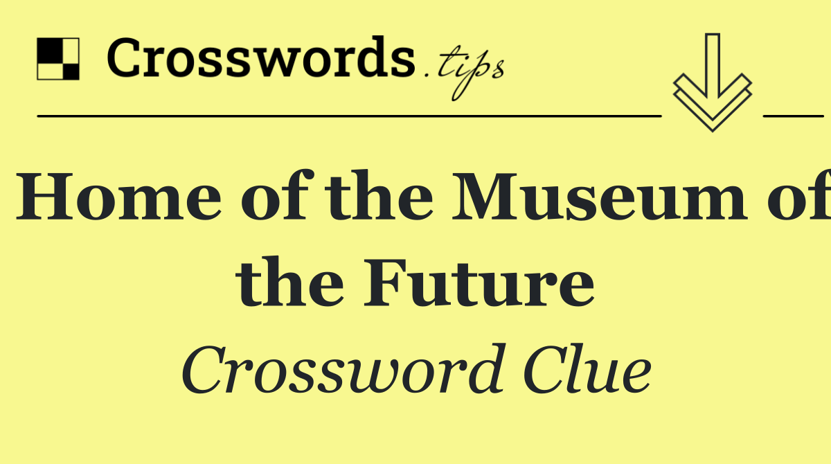 Home of the Museum of the Future